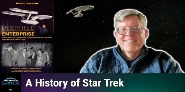 This Week In Space Podcast: Episode 187 Explores 'Inspired Enterprise' with Glen Swanson